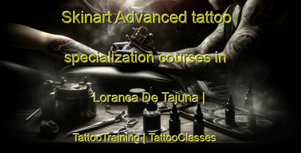 Skinart Advanced tattoo specialization courses in Loranca De Tajuna | TattooTraining | TattooClasses | SkinartTraining-Spain